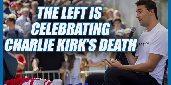 The Left Is Celebrating Charlie Kirk's Death