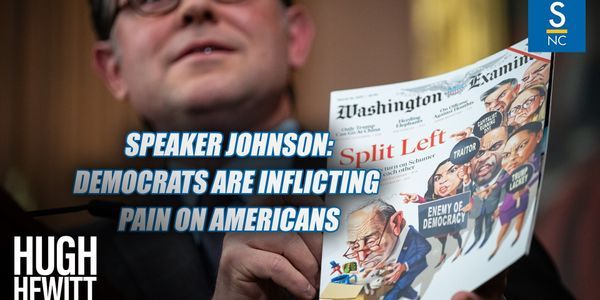 Speaker Mike Johnson: Democrats are Inflicting Pain on Real Americans