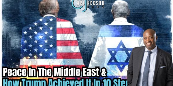 Peace In The Middle East & How Trump Achieved It In 10 Steps!