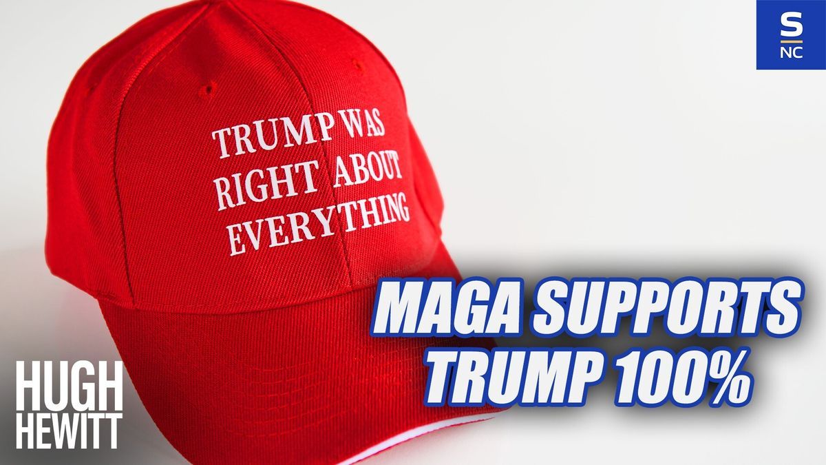 MAGA backs Trump 100%