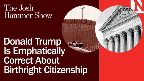 Donald Trump Is Emphatically Correct About Birthright Citizenship