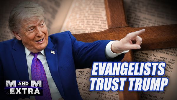 M and M Extra: Evangelists Trust Trump