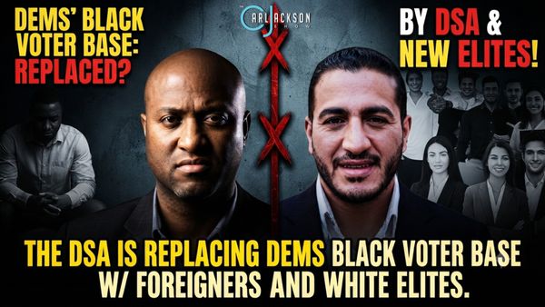 THE DSA IS REPLACING DEMS BLACK VOTER BASE W/FOREIGNERS AND WHITE ELITES