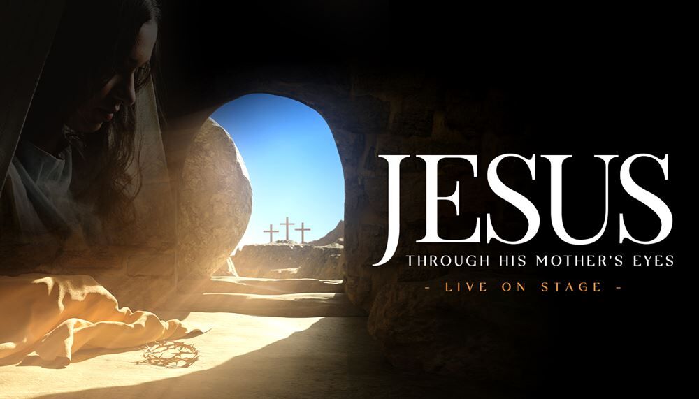 Jesus — Through His Mother's Eyes Easter Live Dramatic Presentation
