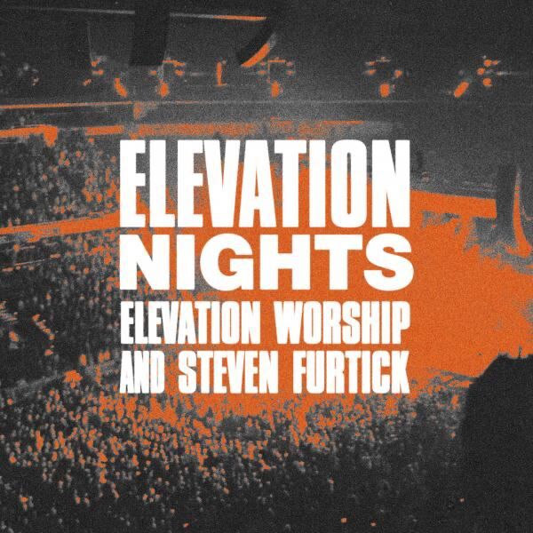 ELEVATION NIGHTS with Elevation Worship and Steven Furtick @ Gas South Arena