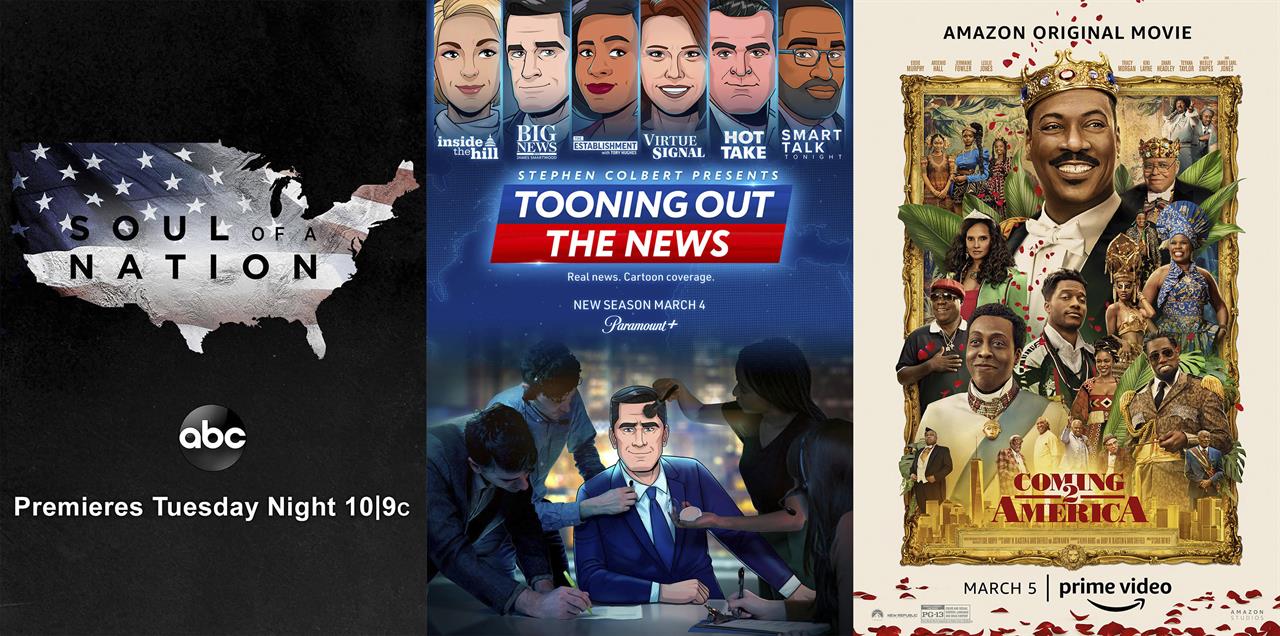 This combination photo shows key art for the TV series "Soul of a Nation," premiering March 2 on ABC, "Stephen Colbert Presents Tooning Out the News," premiering a new season on March 4, and art for the film "Coming 2 America," premiering on March 5. (ABC/Paramount+/Amazon via AP)