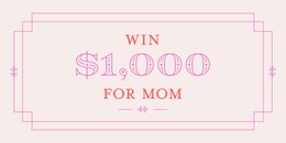 Win $1,000 for Mom in our Mother's Day Giveaway!